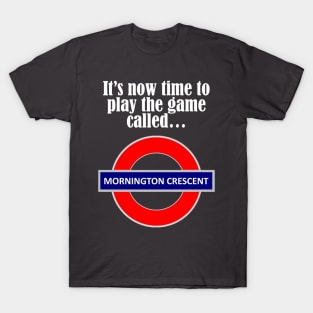 It's now time to play the game called Mornington Crescent! - light text T-Shirt